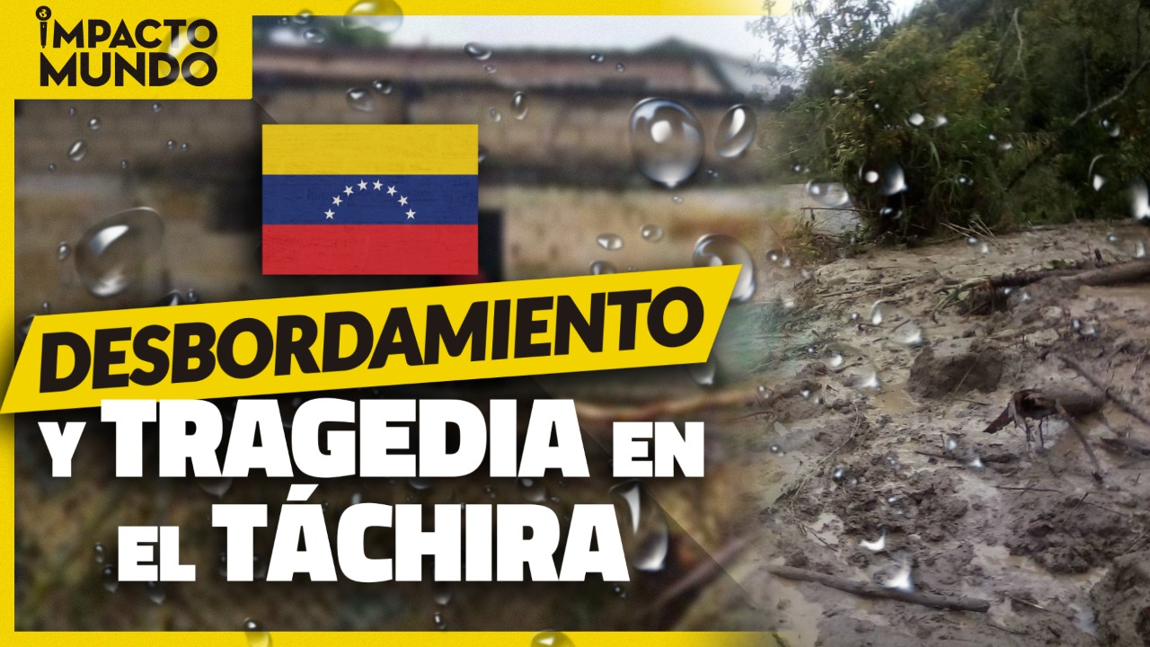 Impacto Mundo: Tragedia en Táchira deja fallecidos y desaparecidos (Video)