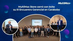 MultiMax Store cerró con éxito su III Encuentro Gerencial en Carabobo